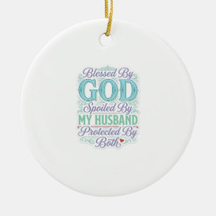 Blessed By God Spoiled By My Husband Shirt Design_ Ceramic Ornament