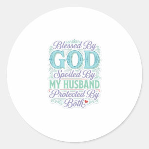 Blessed By God Spoiled By My Husband Shirt Design_ Classic Round Sticker