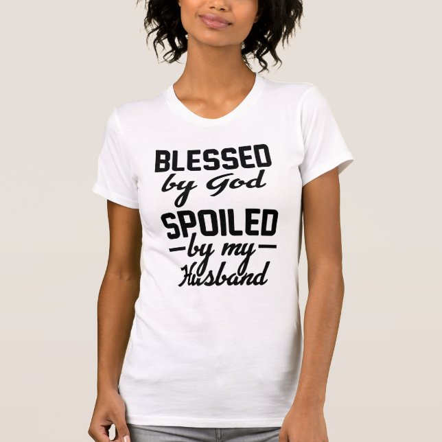 Blessed By God Spoiled by my Husband T-Shirt (Front)