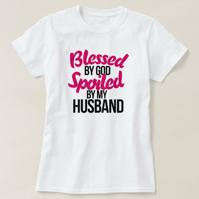 Blessed by GOD spoiled by my husband T-Shirt (Design Front)