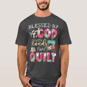 Blessed By God With Hands That Quilt T-Shirt