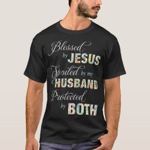 Blessed By Jesus Spoiled By My Husband Protected B T-Shirt