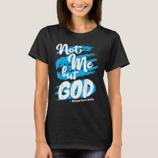 Blessed Carlo Acutis Prayer Not Me Catholic Quotes T-Shirt