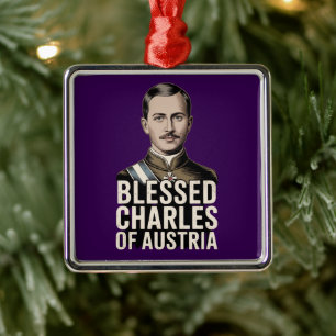 Blessed Charles of Austria Catholic Metal Ornament