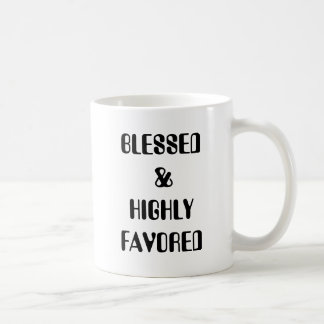 BLESSED & HIGHLY FAVORED COFFEE MUG