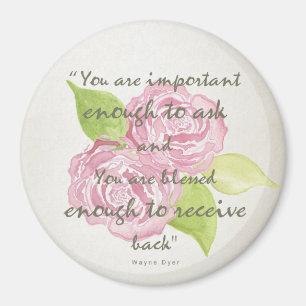 BLESSED & IMPORTANT ENOUGH TO ASK RECEIVE  FLORAL MAGNET