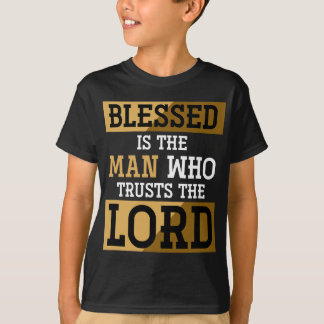 Blessed Is The Man Who Trusts The Lord Jesus Chris T-Shirt