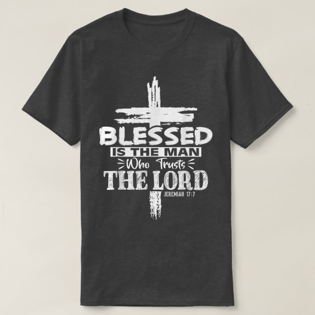 Blessed Is The Man Who Trusts The Lord Jesus Chris T-Shirt (Design Front)