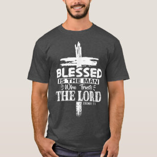 Blessed Is The Man Who Trusts The Lord Jesus Chris T-Shirt