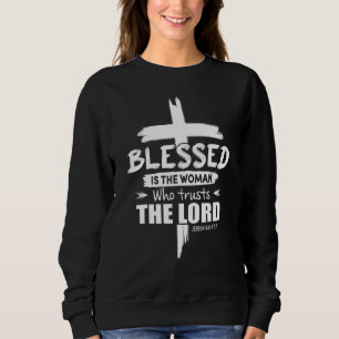 Blessed Is Woman Who Trusts The Lord Jesus Christi Sweatshirt