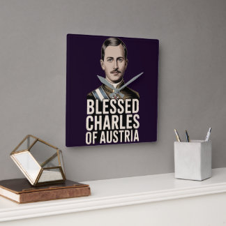 Blessed Karl of Austria Catholic Emperor Christian Square Wall Clock