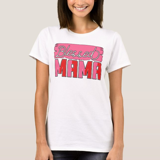 Blessed Mama blessed mum gift T-Shirt (Front)