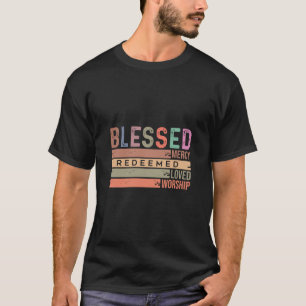 Blessed, Mercy, Redeemed, Loved & Worship T-Shirt