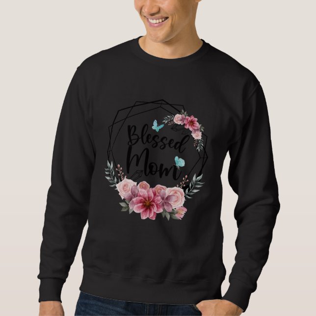 Blessed Mom with Floral Mother s Day 2023 Sweatshirt (Front)
