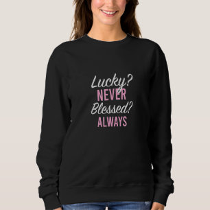 Blessed Quote - Bible Verse For Women Men Christia Sweatshirt