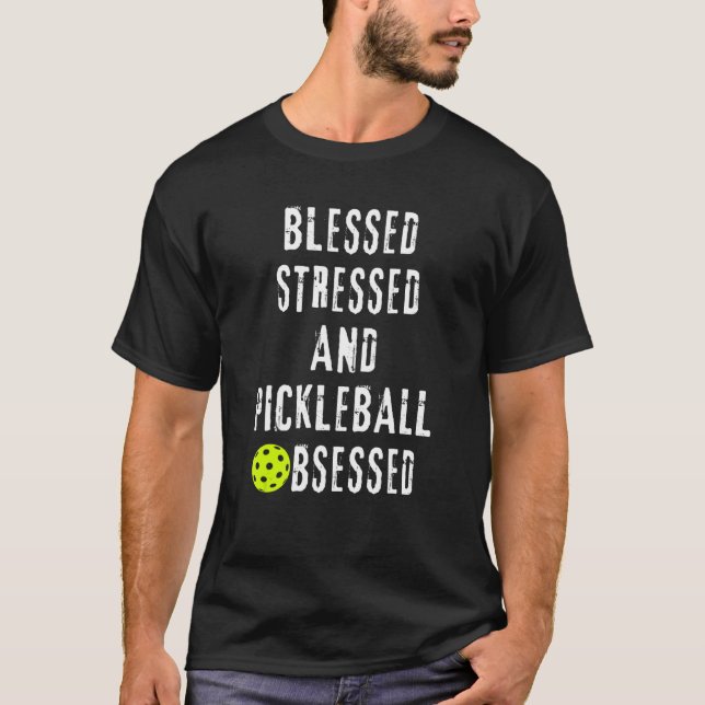 Blessed Stressed Pickleball Obsessed T-Shirt (Front)