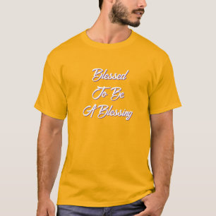 Blessed To Be A Blessing Gold T-Shirt