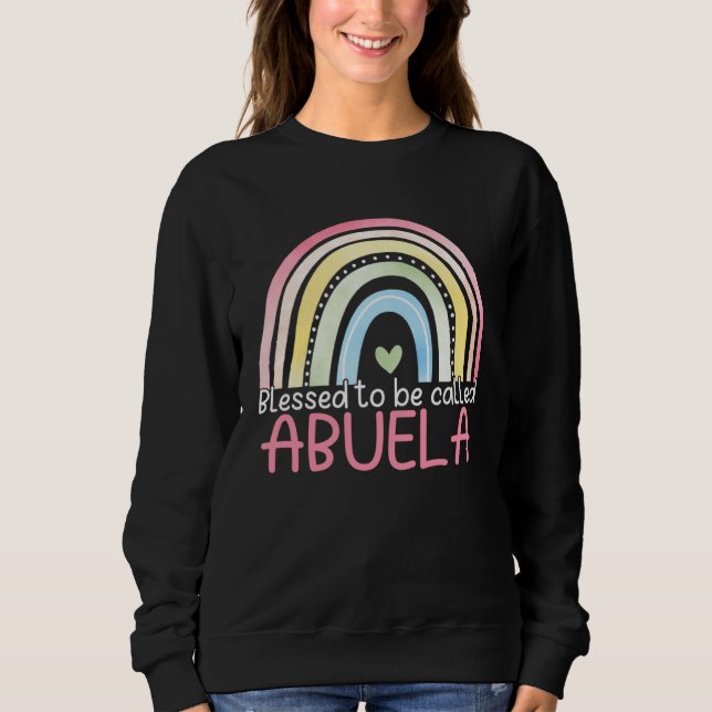 Blessed To Be Called Abuela Rainbow Mother s Day B Sweatshirt (Front)