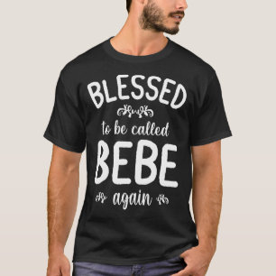 Blessed To Be Called Bebe Again Happy Mother Mommy T-Shirt