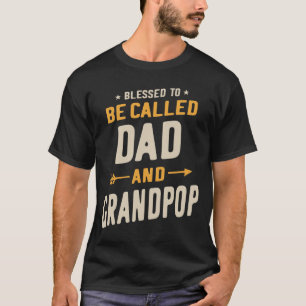Blessed To Be Called Dad and Grandpop Fathers Day T-Shirt