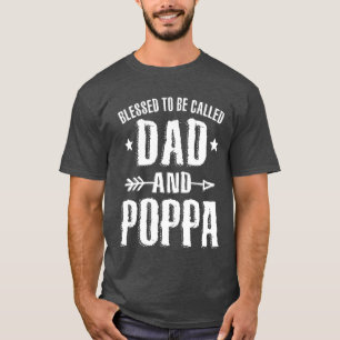 Blessed To Be Called Dad And Poppa Fathers Day T-Shirt