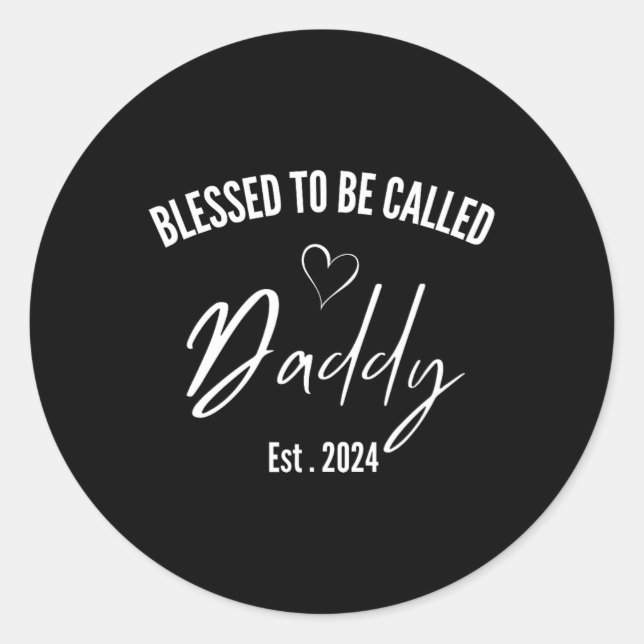 Blessed To Be Called Daddy 2024 First Time Dad Fat Classic Round Sticker (Front)