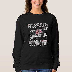 Blessed To Be Called Godmother Womens Floral Mothe Sweatshirt