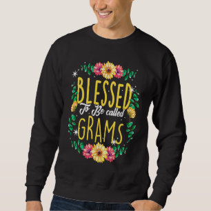 Blessed To Be Called Grams Flowers Grandma Mothers Sweatshirt