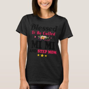 Blessed To Be Called MiMi and Step mum Mother s D T-Shirt