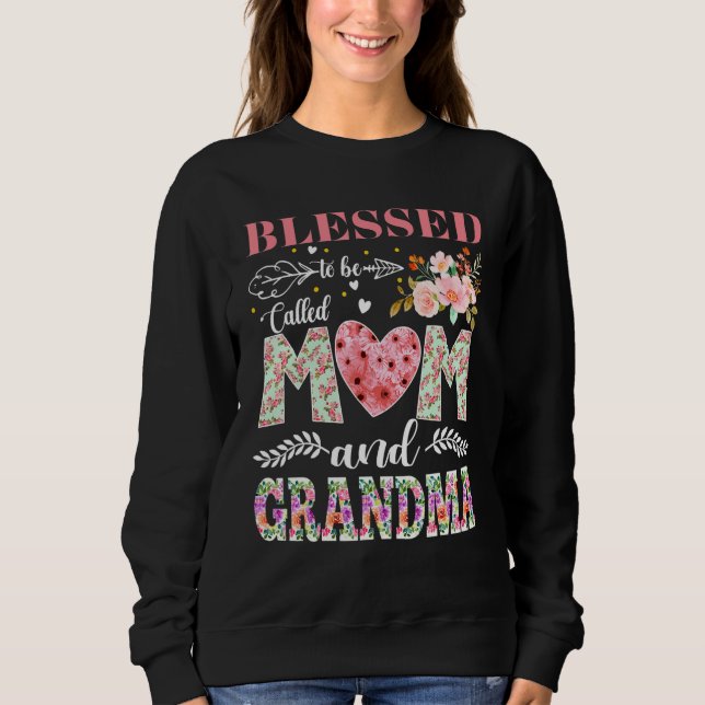 Blessed To Be Called Mom and Grandma Flowers Mothe Sweatshirt (Front)