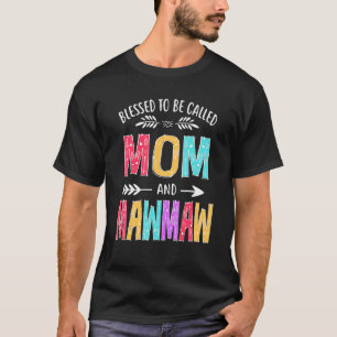 Blessed To Be Called Mom And Mawmaw  Mothers Day T-Shirt