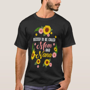 Blessed To Be Called Mom And Nana Quote Sunflower T-Shirt
