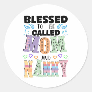 Blessed to be Called Mom and Nanny  Classic Round Sticker