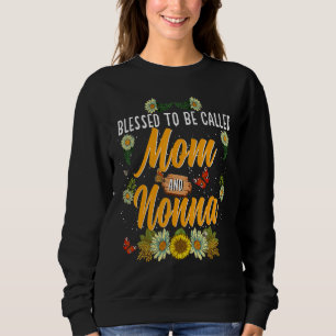 Blessed To Be Called Mom And Nonna  Cute Sunflower Sweatshirt
