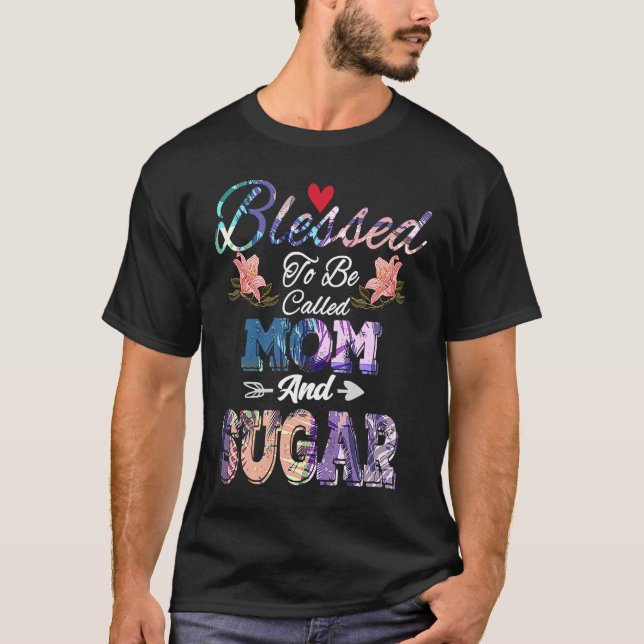 Blessed to Be Called Mom and Sugar  Cute Mother's  T-Shirt (Front)