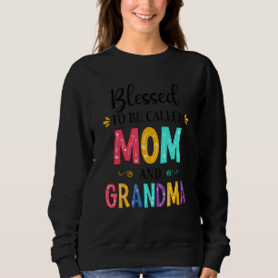Blessed To Be Called Mum And Grandma Grandma Mothe Sweatshirt