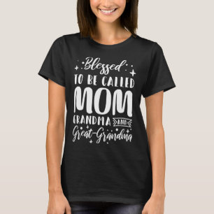Blessed To Be Called Mum Grandma And Great Grandma T-Shirt