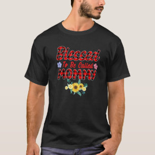 Blessed To Be Called Mummy Sunflower Mummy Mothers T-Shirt