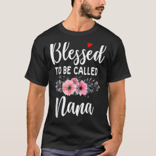 blessed to be called nana nana mothers day T-Shirt