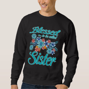 Blessed To Be Called Sister  Mother s Day Sweatshirt