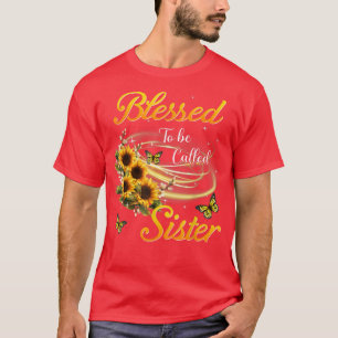 Blessed To Be Called Sister Sunflower Mothers Day T-Shirt