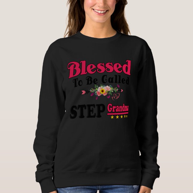 Blessed To Be Called Step Grandma Cute Mothers Day Sweatshirt (Front)