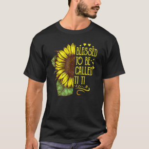 Blessed To Be Called Ti Ti Grandma Sunflower Mothe T-Shirt
