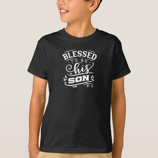 Blessed to Be His Son Quote White Typography T-Shirt (Front)