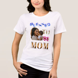 Blessed to Be Mom – Floral Photo Art MotherT-Shirt Tri-Blend Shirt