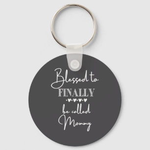 Blessed To Finally Be Called Mommy New Baby Announ Key Ring