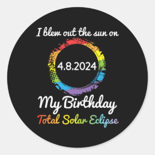 Blew Out The Sun On 4 8 24 My Birthday Total Solar Classic Round Sticker