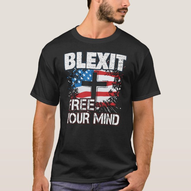 Blexit Free Your Mind American Flag and Cross T-Shirt (Front)