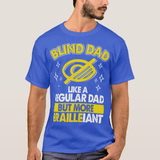 Blind Dad Like Regular Dad But Brailleiant Blindne T-Shirt