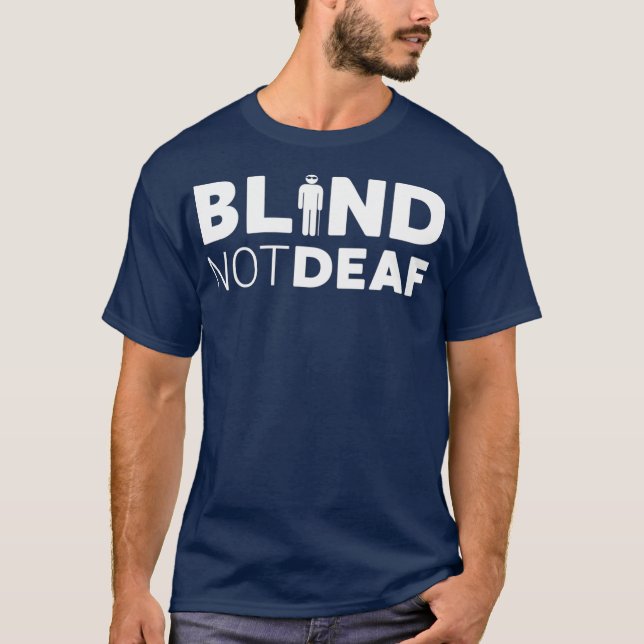 Blind Not Deaf Funny Blindness Low Vision Blind T-Shirt (Front)